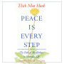 Peace Is Every Step: The Path of Mindfulness in Everyday Life