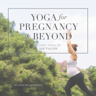 Yoga for Pregnancy and Beyond