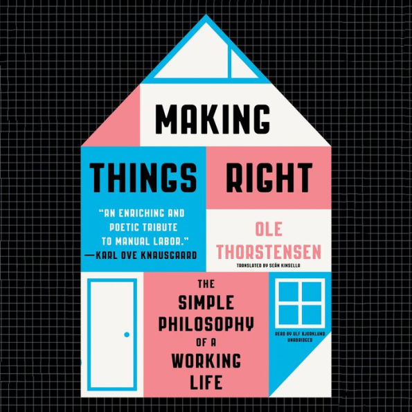 Making Things Right: The Simple Philosophy of a Working Life