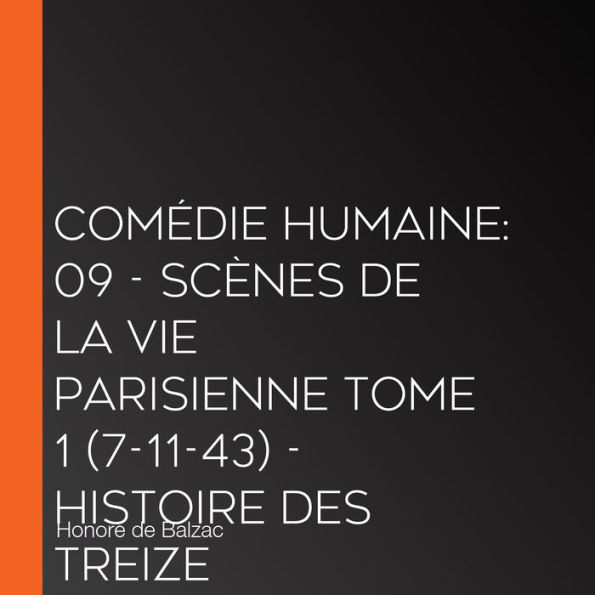 Comédie Humaine: 09 - Scènes de la vie parisienne tome 1 (7-11-43) - Histoire des Treize