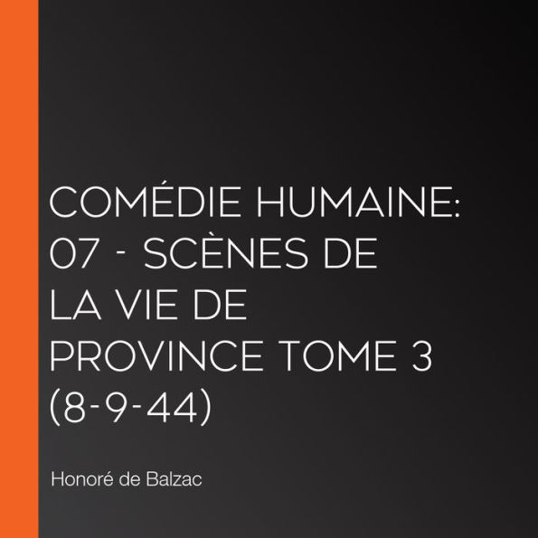 Comédie Humaine: 07 - Scènes de la vie de province tome 3 (8-9-44)