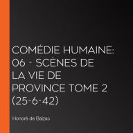 Comédie Humaine: 06 - Scènes de la vie de province tome 2 (25-6-42)