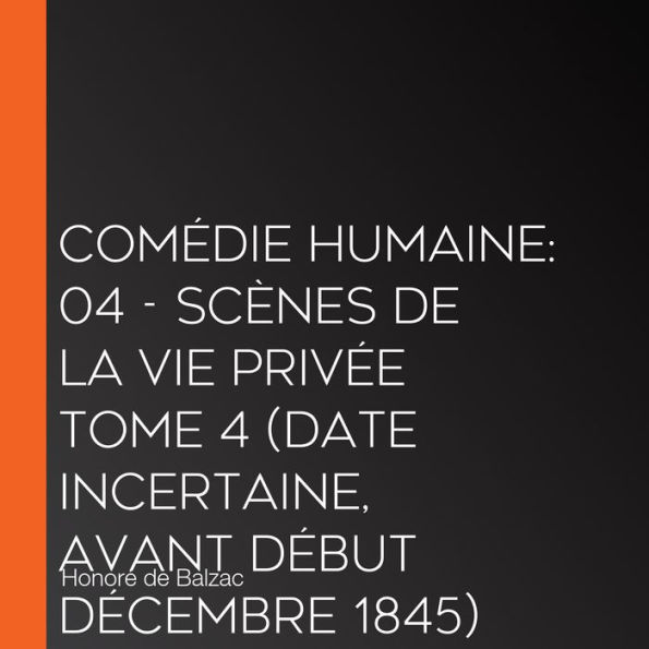 Comédie Humaine: 04 - Scènes de la vie privée tome 4 (date incertaine, avant début décembre 1845)