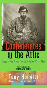 Confederates in the Attic: Dispatches from the Unfinished Civil War (Abridged)