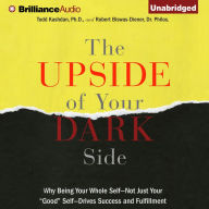 The Upside of Your Dark Side: Why Being Your Whole Self-Not Just Your 