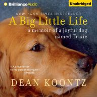 A Big Little Life: A Memoir of a Joyful Dog Named Trixie