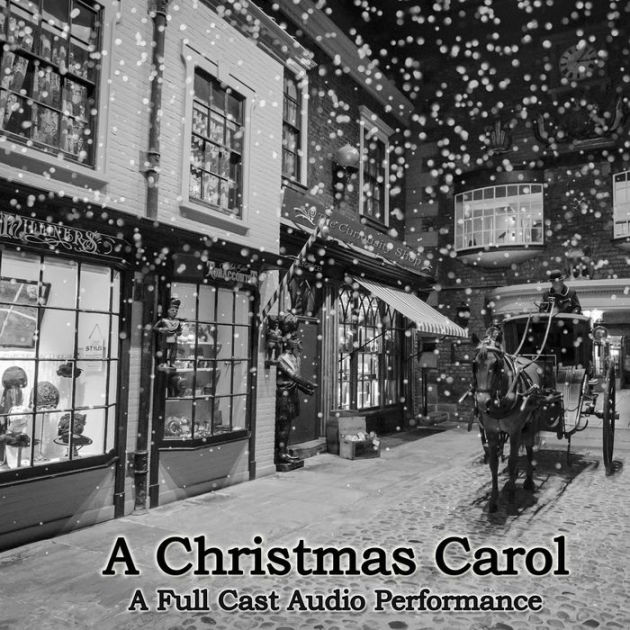 A Christmas Carol: A Full Cast Audio Production of the Dickens Classic by Charles Dickens, Full 