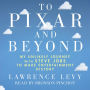 To Pixar and Beyond: My Unlikely Journey with Steve Jobs to Make Entertainment History