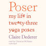 Poser: My Life in Twenty-Three Yoga Poses