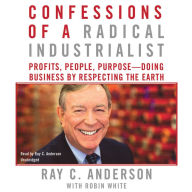 Confessions of a Radical Industrialist: Profits, People, Purpose-doing Business by Respecting the Earth