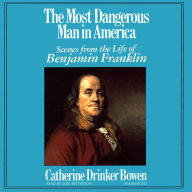 The Most Dangerous Man in America: Scenes from the Life of Benjamin Franklin