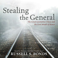 Stealing the General: The Great Locomotive Chase and the First Medal of Honor