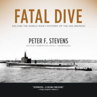 Fatal Dive: Solving the World War II Mystery of the USS Grunion