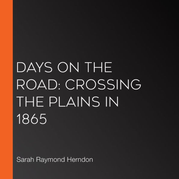 Days on the Road: Crossing the Plains in 1865