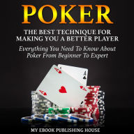 Poker: The Best Techniques for Making You a Better Player