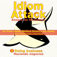 Idiom Attack Vol. 2: Doing Business (Spanish Edition): Ataque de Modismos 2 - Haciendo negocios