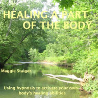 Healing a Part of the Body: Using Hypnosis to Activate Your Own Body's Healing Abilities