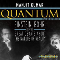 Quantum: Einstein, Bohr, and the Great Debate about the Nature of Reality