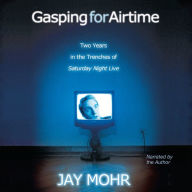 Gasping for Airtime: Two Years in the Trenches of Saturday Night Live