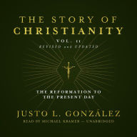 The Story of Christianity, Vol. 2: The Reformation to the Present Day