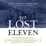 The Lost Eleven: The Forgotten Story of Black American Soldiers Brutally Massacred in World War II