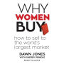 Why Women Buy: How to Sell to the World's Largest Market