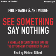 See Something Say Nothing: A Homeland Security Officer Exposes the Government's Submission to Jihad