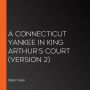 Connecticut Yankee in King Arthur's Court, A (version 2)