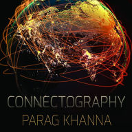 Connectography: Mapping the Future of Global Civilization