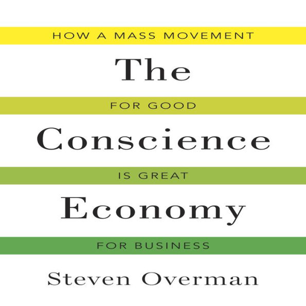 The Conscience Economy: How a Mass Movement for Good Is Great for Business