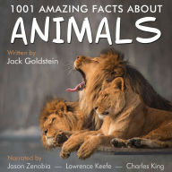 1001 Amazing Facts about Animals: Birds, cats, dogs, fish, horses, insects, lizards, sharks, snakes and spiders