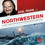 Northwestern - Das Hörbuch: Alaska. Eine norwegische Fischerfamilie. Ihre Saga