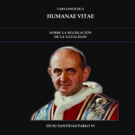 Carta Encíclica Humanae Vitae: Sobre la Regulación de la Natalidad (Abridged)