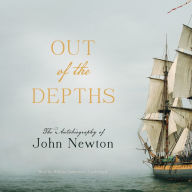 Out of the Depths: The Autobiography of John Newton