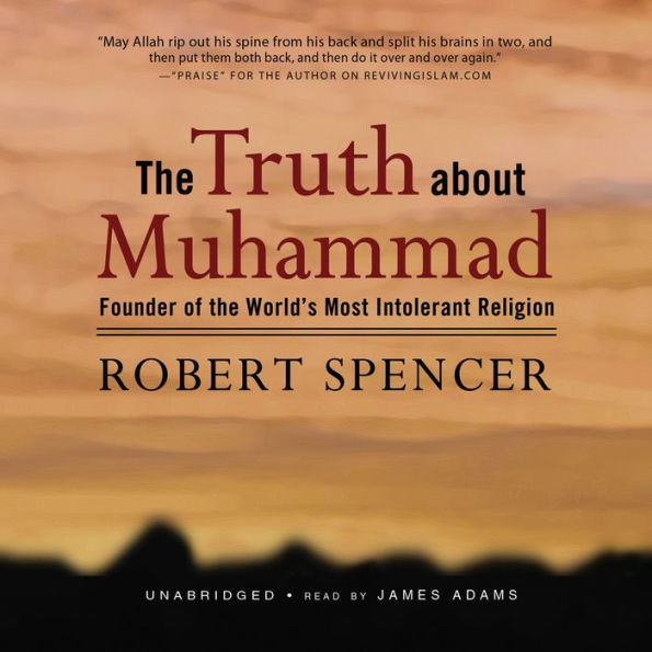 The Truth about Muhammad: Founder of the World's Most Intolerant Religion