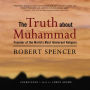 The Truth about Muhammad: Founder of the World's Most Intolerant Religion