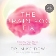 The Brain Fog Fix: Reclaim Your Focus, Memory, and Joy in Just 3 Weeks