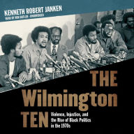 The Wilmington Ten: Violence, Injustice, and the Rise of Black Politics in the 1970s