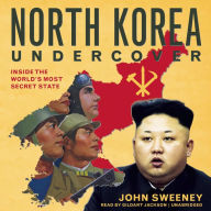 North Korea Undercover: Inside the World's Most Secret State