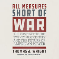 All Measures Short of War: The Contest for the 21st Century and the Future of American Power