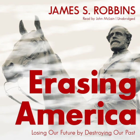 Erasing America: Losing Our Future by Destroying Our Past