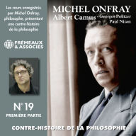 Contre-histoire de la philosophie (Volume 19.1) - Albert Camus, Georges Politzer, Paul Nizan: Volumes de 1 à 6