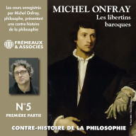Contre-histoire de la philosophie (Volume 5.1) - Les libertins baroques I, de Pierre Charron à Cyrano de Bergerac: Volumes de 1 à 6