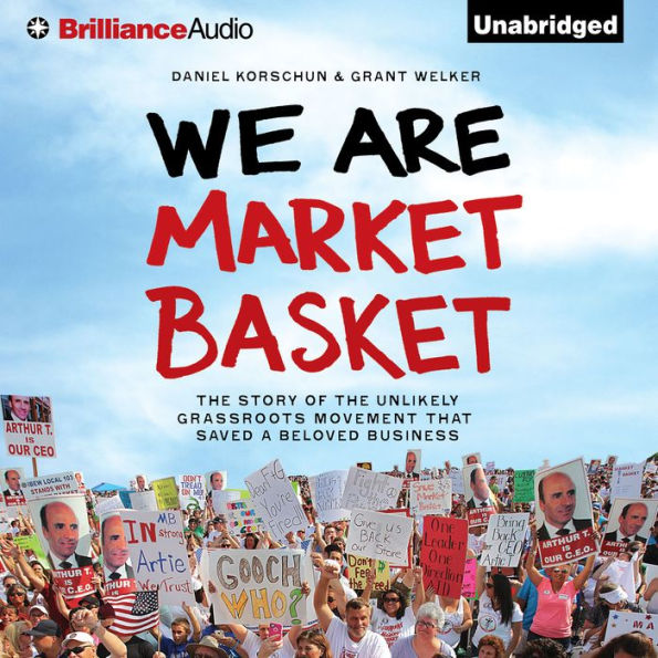 We Are Market Basket: The Story of the Unlikely Grassroots Movement That Saved a Beloved Business