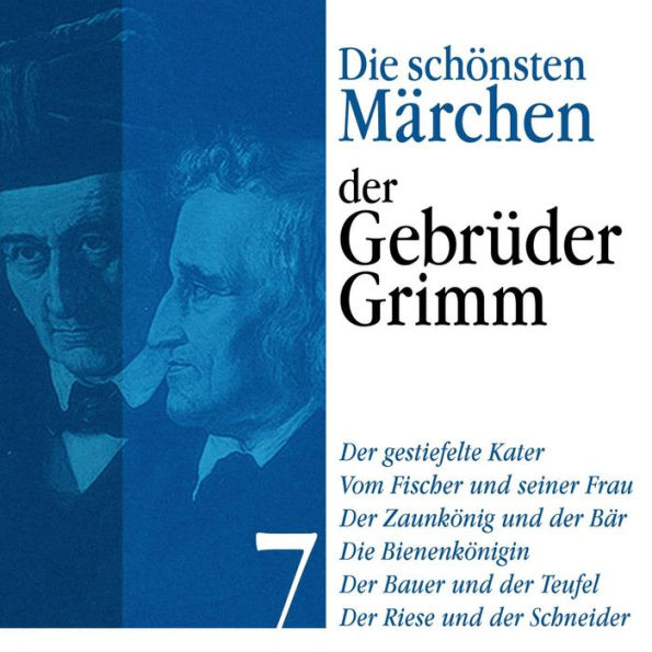 Der gestiefelte Kater: Die schönsten Märchen der Gebrüder Grimm 7: Der gestiefelte Kater, Vom Fischer und seiner Frau, Der Zaunkönig und der Bär, Die Bienenkönigin, Der Bauer und der Teufel, Der Riese und der Schneider (Abridged)