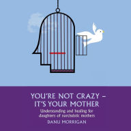 You're Not Crazy - It's Your Mother