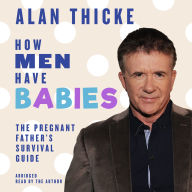 How Men Have Babies: The Pregnant Father's Survival Guide (Abridged)
