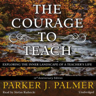 The Courage to Teach, Tenth Anniversary Edition: Exploring the Inner Landscape of a Teacher's Life