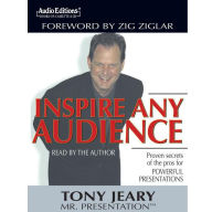 Inspire Any Audience: Proven Secrets of the Pros for Powerful Presentations