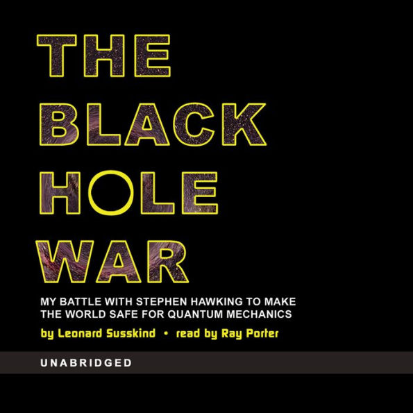 The Black Hole War: My Battle with Stephen Hawking to Make the World Safe for Quantum Mechanics